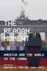 The Reagan Moment : America and the World in the 1980s - Book