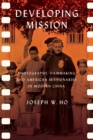 The Developing Mission : Photography, Filmmaking, and American Missionaries in Modern China - eBook