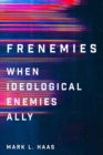 Frenemies : When Ideological Enemies Ally - eBook