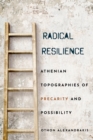 Radical Resilience : Athenian Topographies of Precarity and Possibility - Book