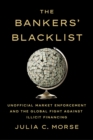 Bankers' Blacklist : Unofficial Market Enforcement and the Global Fight against Illicit Financing - eBook