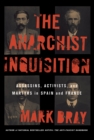 Anarchist Inquisition : Assassins, Activists, and Martyrs in Spain and France - eBook