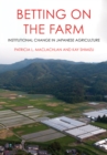 Betting on the Farm : Institutional Change in Japanese Agriculture - eBook