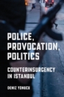 Police, Provocation, Politics : Counterinsurgency in Istanbul - Book