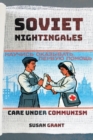 Soviet Nightingales : Care under Communism - Book