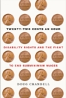 Twenty-Two Cents an Hour : Disability Rights and the Fight to End Subminimum Wages - eBook