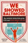 We Showed Baltimore : The Lacrosse Revolution of the 1970s and Richie Moran's Big Red - Book