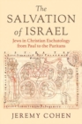 The Salvation of Israel : Jews in Christian Eschatology from Paul to the Puritans - Book