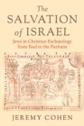 The Salvation of Israel : Jews in Christian Eschatology from Paul to the Puritans - eBook