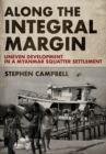 Along the Integral Margin : Uneven Development in a Myanmar Squatter Settlement - Book