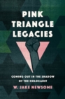 Pink Triangle Legacies : Coming Out in the Shadow of the Holocaust - Book
