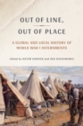 Out of Line, Out of Place : A Global and Local History of World War I Internments - Book