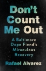 Don't Count Me Out : A Baltimore Dope Fiend's Miraculous Recovery - Book
