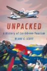 Unpacked : A History of Caribbean Tourism - eBook