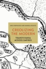 Creolizing the Modern : Transylvania across Empires - Book