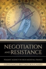 Negotiation and Resistance : Peasant Agency in High Medieval France - Book