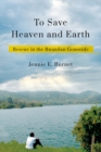 To Save Heaven and Earth : Rescue in the Rwandan Genocide - eBook