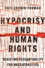 Hypocrisy and Human Rights : Resisting Accountability for Mass Atrocities - eBook