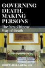 Governing Death, Making Persons : The New Chinese Way of Death - eBook