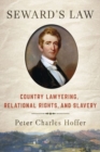 Seward's Law : Country Lawyering, Relational Rights, and Slavery - Book