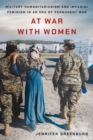 At War with Women : Military Humanitarianism and Imperial Feminism in an Era of Permanent War - eBook