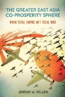 The Greater East Asia Co-Prosperity Sphere : When Total Empire Met Total War - Book