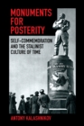 Monuments for Posterity : Self-Commemoration and the Stalinist Culture of Time - eBook