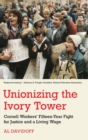 Unionizing the Ivory Tower : Cornell Workers' Fifteen-Year Fight for Justice and a Living Wage - Book