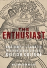 The Enthusiast : Anatomy of the Fanatic in Seventeenth-Century British Culture - Book