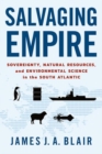 Salvaging Empire : Sovereignty, Natural Resources, and Environmental Science in the South Atlantic - Book