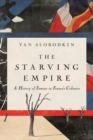 The Starving Empire : A History of Famine in France's Colonies - Book