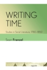 Writing Time : Studies in Serial Literature, 1780-1850 - eBook