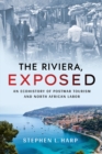 The Riviera, Exposed : An Ecohistory of Postwar Tourism and North African Labor - Book