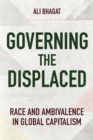 Governing the Displaced : Race and Ambivalence in Global Capitalism - Book