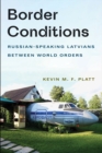 Border Conditions : Russian-Speaking Latvians between World Orders - eBook