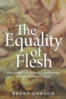 The Equality of Flesh : Materialism and Human Commonality in Early Modern Culture - Book