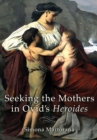 Seeking the Mothers in Ovid's "Heroides" - Book