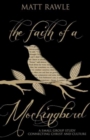 The Faith of a Mockingbird : A Small Group Study Connecting Christ and Culture - eBook