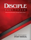 Disciple Fast Track Becoming Disciples Through Bible Study Old Testament Study Manual : Becoming Disciples Through Bible Study - eBook