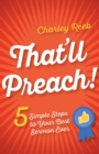 That'll Preach! : 5 Simple Steps to Your Best Sermon Ever - eBook