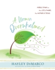 A Woman Overwhelmed - Women's Bible Study Participant Workbook : A Bible Study on the Life of Mary, the Mother of Jesus - eBook