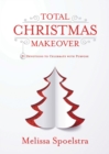 Total Christmas Makeover : 31 Devotions to Celebrate with Purpose - eBook