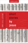 Short Stories by Jesus Leader Guide : The Enigmatic Parables of a Controversial Rabbi - eBook