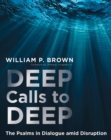 Deep Calls to Deep : The Psalms in Dialogue amid Disruption - eBook