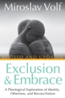 Exclusion and Embrace, Revised and Updated : A Theological Exploration of Identity, Otherness, and Reconciliation - eBook
