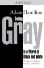 Seeing Gray in a World of Black and White - Leader Guide - Book