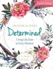 Determined - Women's Bible Study Leader Guide : Living Like Jesus in Every Moment - eBook