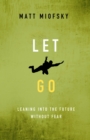 Let Go : Leaning into the Future Without Fear - eBook