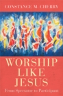 Worship Like Jesus : A Guide for Every Follower - eBook