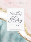 For His Glory - Women's Bible Study Participant Workbook : Living as God's Masterpiece - eBook